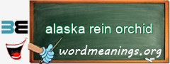 WordMeaning blackboard for alaska rein orchid